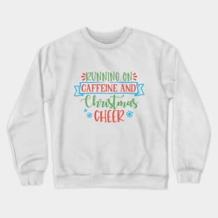 Running on caffeine and Christmas cheer Crewneck Sweatshirt